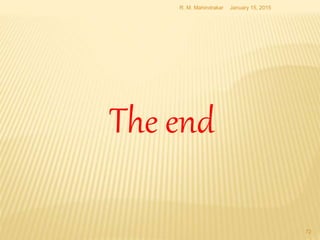 January 15, 2015R. M. Mahindrakar
72
The end
 