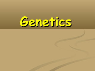 GeneticsGenetics
 