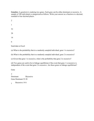 Genetics- A geneticist is studying two genes- Each gene can be either.docx