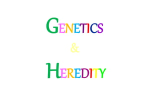 GENETICS
&
HEREDITY
 