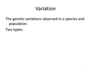 VariationThe genetic variations observed in a species and population.Two types:9