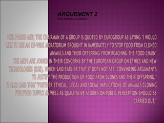 ARGUEMENT 2
FOR ANIMAL CLONING
 