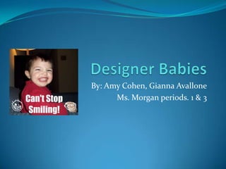 Designer Babies By: Amy Cohen, Gianna Avallone Ms. Morgan periods. 1 & 3  