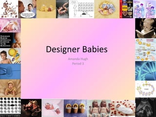 Designer Babies Amanda Hugh Period 3 