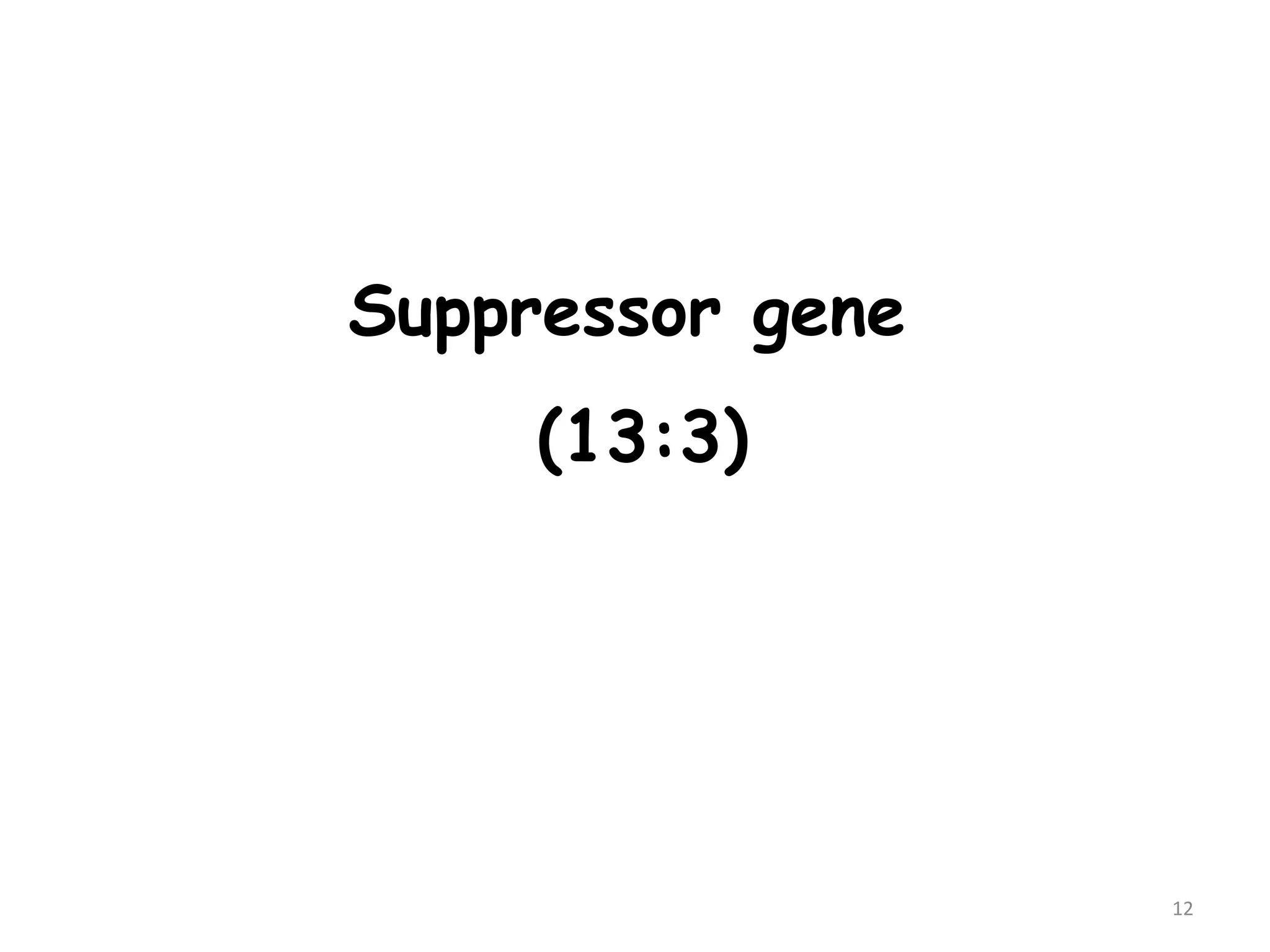 12
Suppressor gene
(13:3)
 