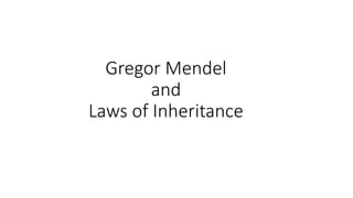 Gregor Mendel
and
Laws of Inheritance
 