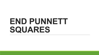 END PUNNETT
SQUARES
 