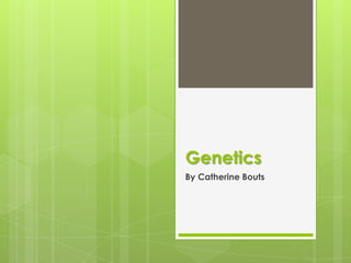 Genetics By Catherine Bouts 