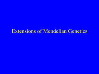 Extensions of Mendelian Genetics
 
