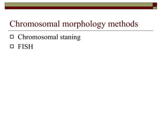 Chromosomal morphology methods Chromosomal staning FISH 