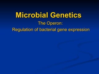 Microbial Genetics The Operon:  Regulation of bacterial gene expression 