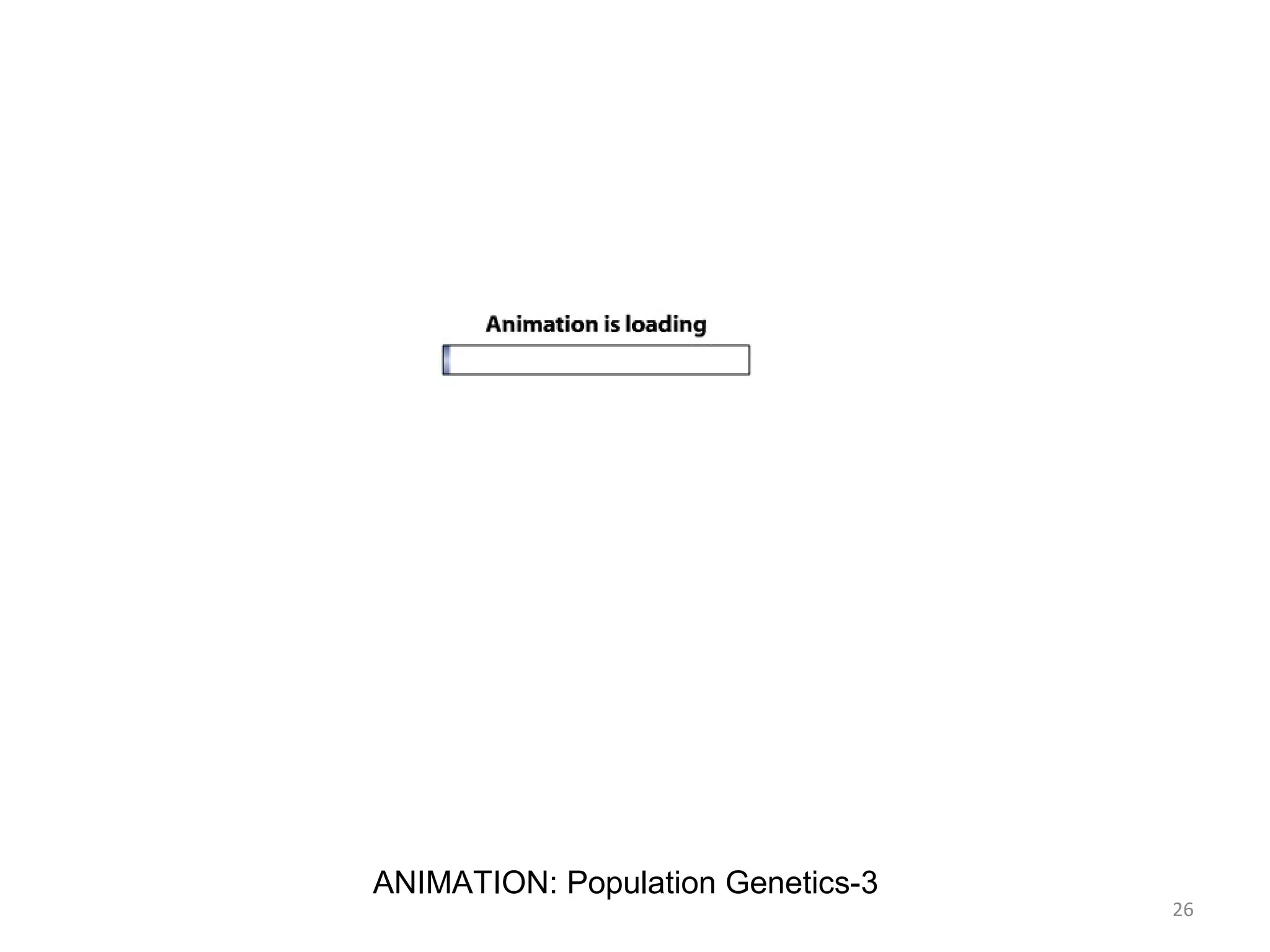 26
ANIMATION: Population Genetics-3
 