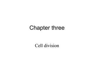 Chapter three
Cell division
 