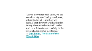“As we encounter each other, we see
our diversity — of background, race,
ethnicity, belief – and how we
handle that divers...