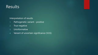 Results
Interpretation of results
1. Pathogenetic variant - positive
2. True negative
3. Uninformative
4. Variant of uncertain significance (VUS)
 