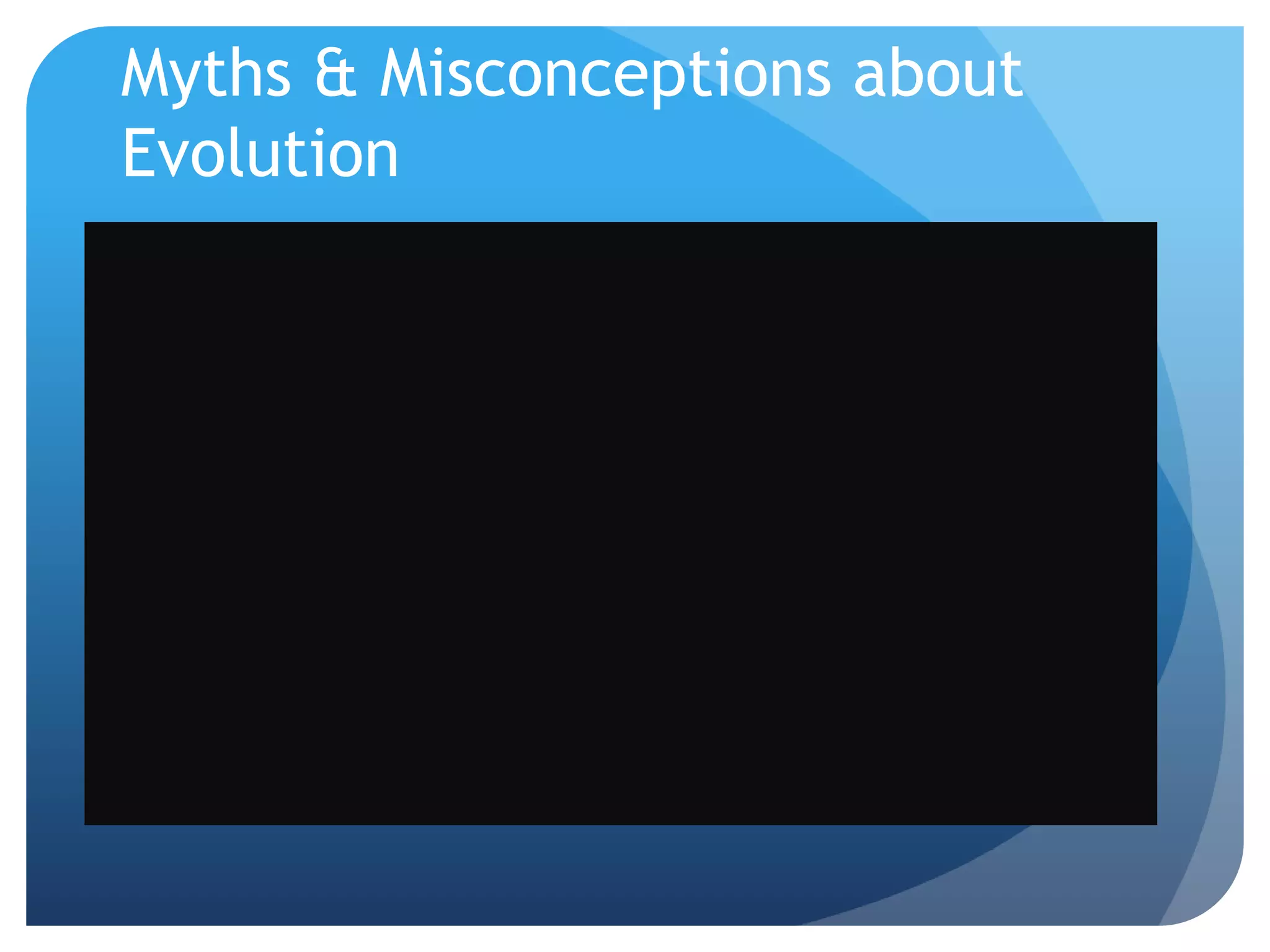 Myths & Misconceptions about
Evolution
 