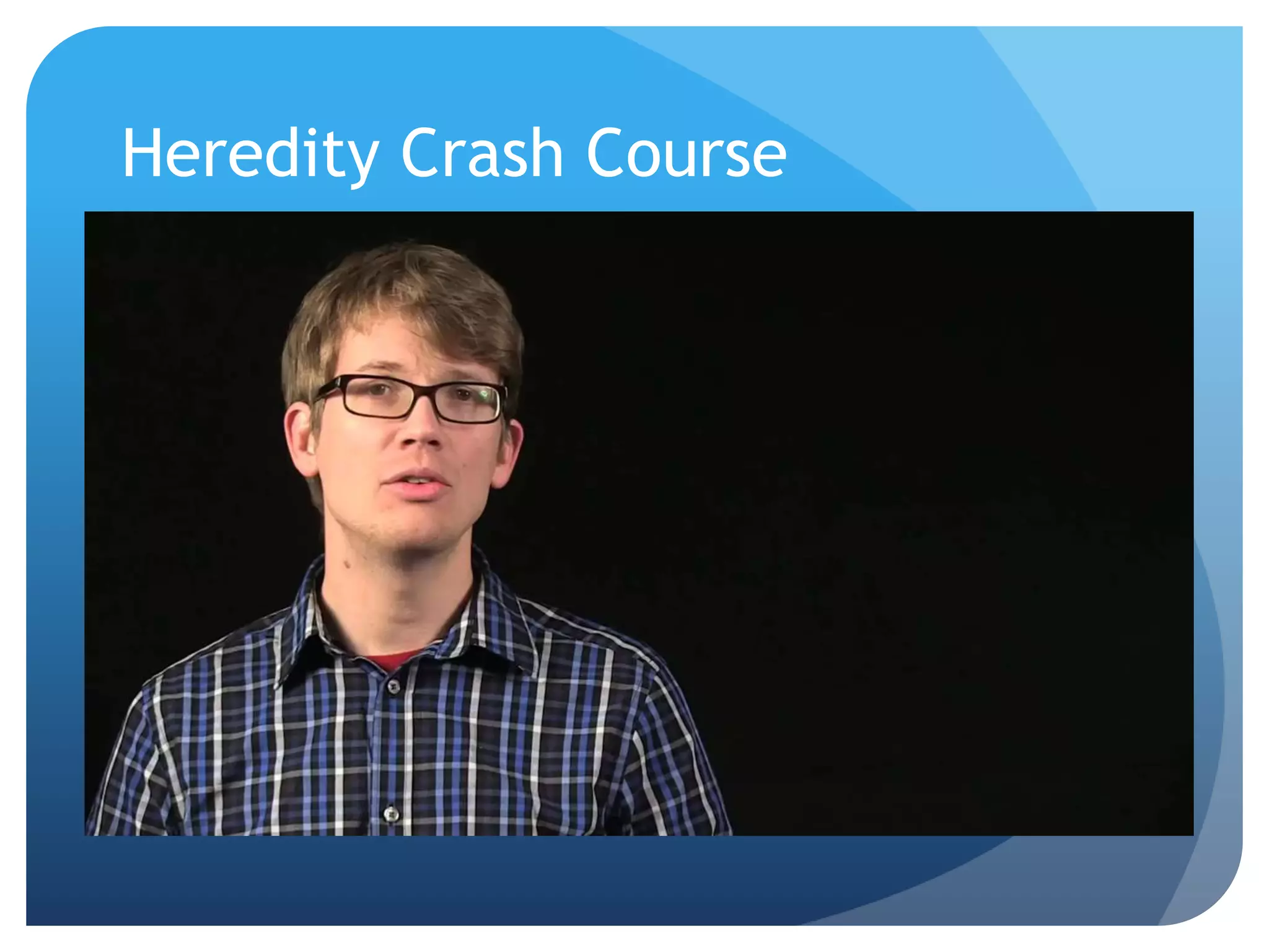 Heredity Crash Course
 