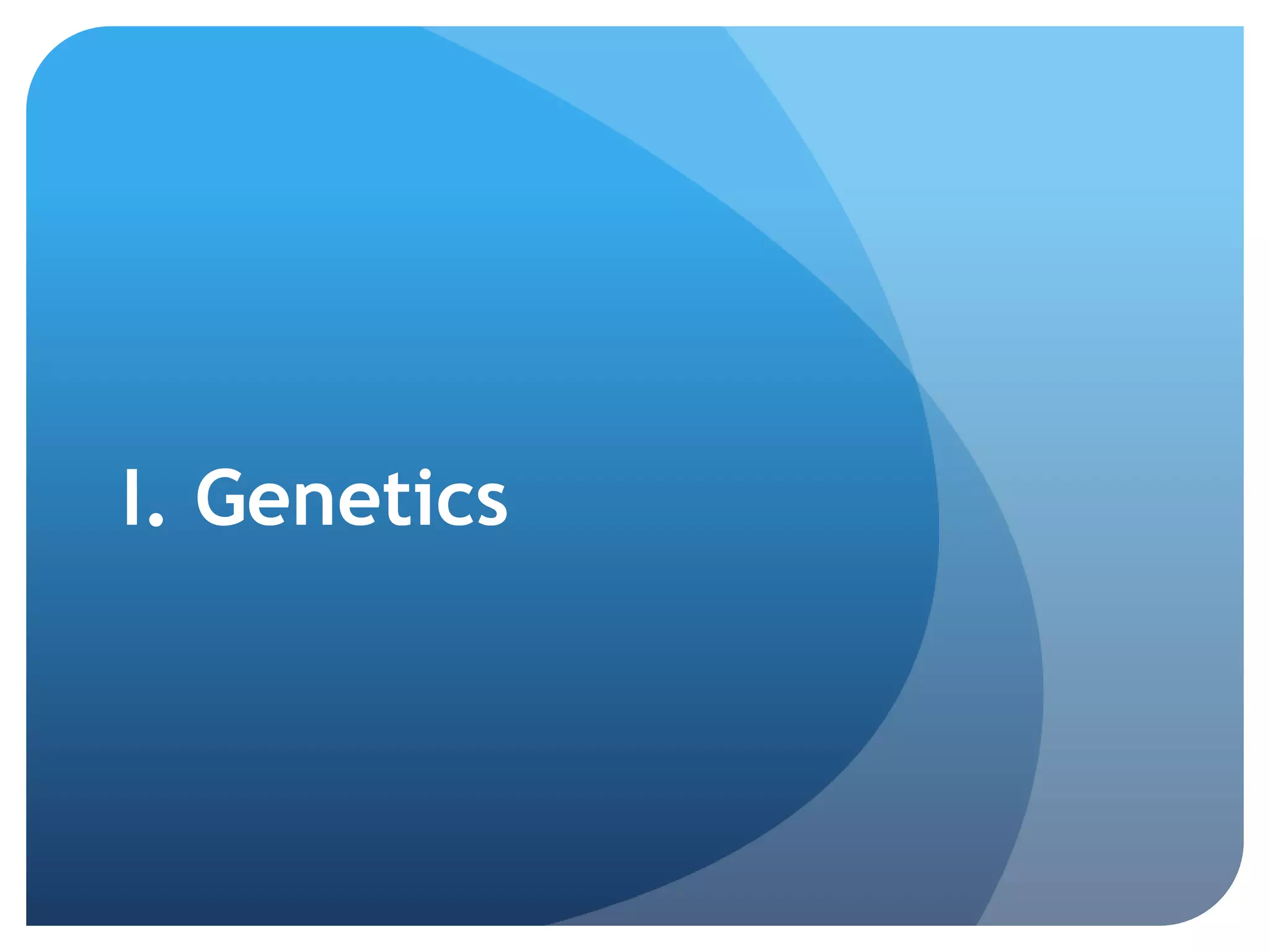 I. Genetics
 