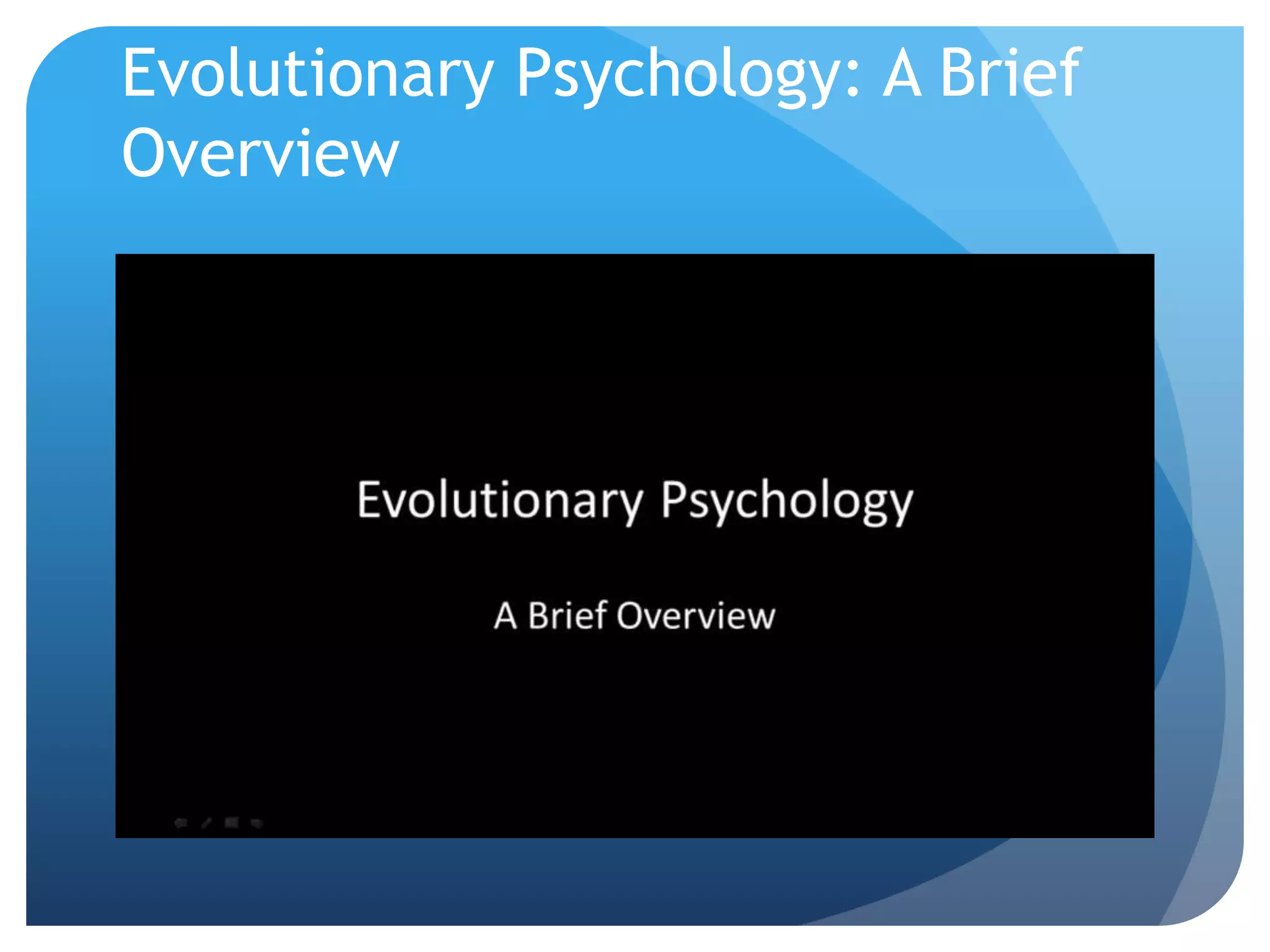 Evolutionary Psychology: A Brief
Overview
 