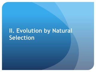 II. Evolution by Natural
Selection
 