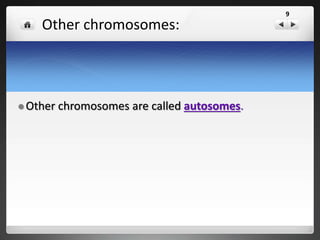 Sex – linked Traits
•Genes for these traits are
located only on the X
chromosome (NOT on the Y
chromosome)
•X linked alleles always show
up in males whether
dominant or recessive
because males have only one
X chromosome
 