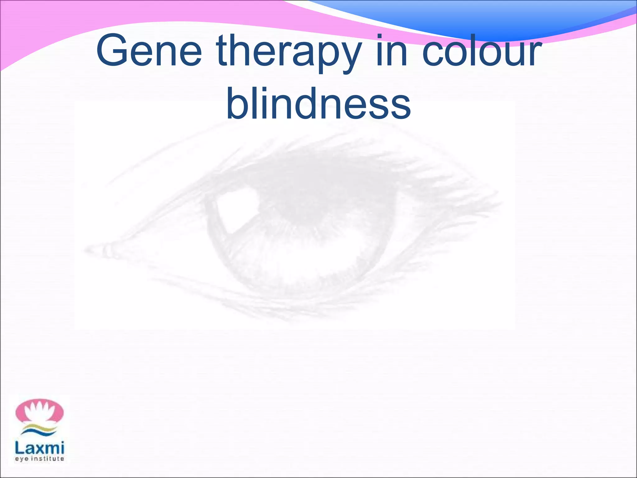 Gene therapy in colour
blindness
 
