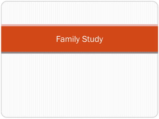 Family Study
 