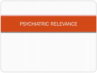 PSYCHIATRIC RELEVANCE
 