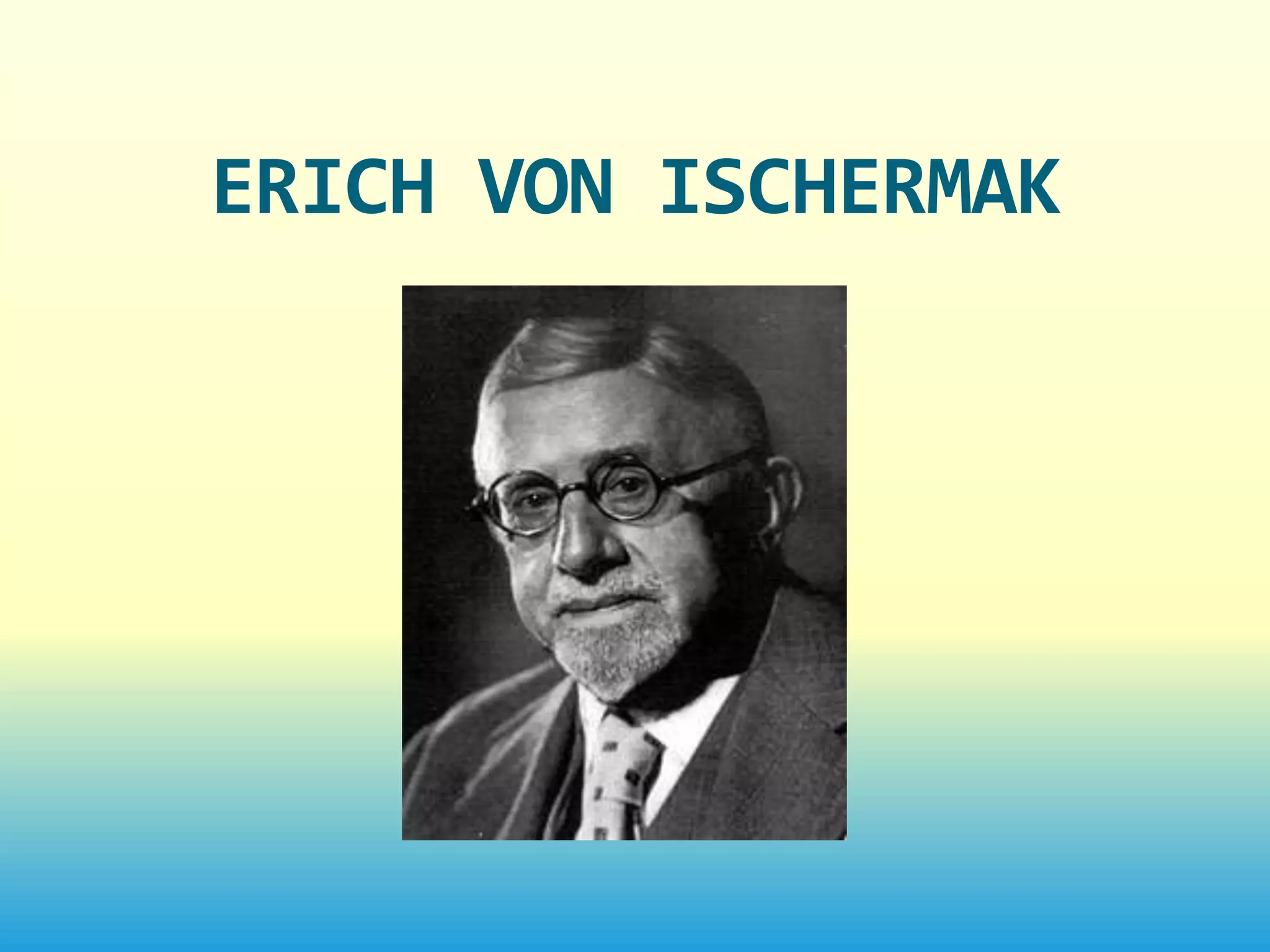 ERICH VON ISCHERMAK
 