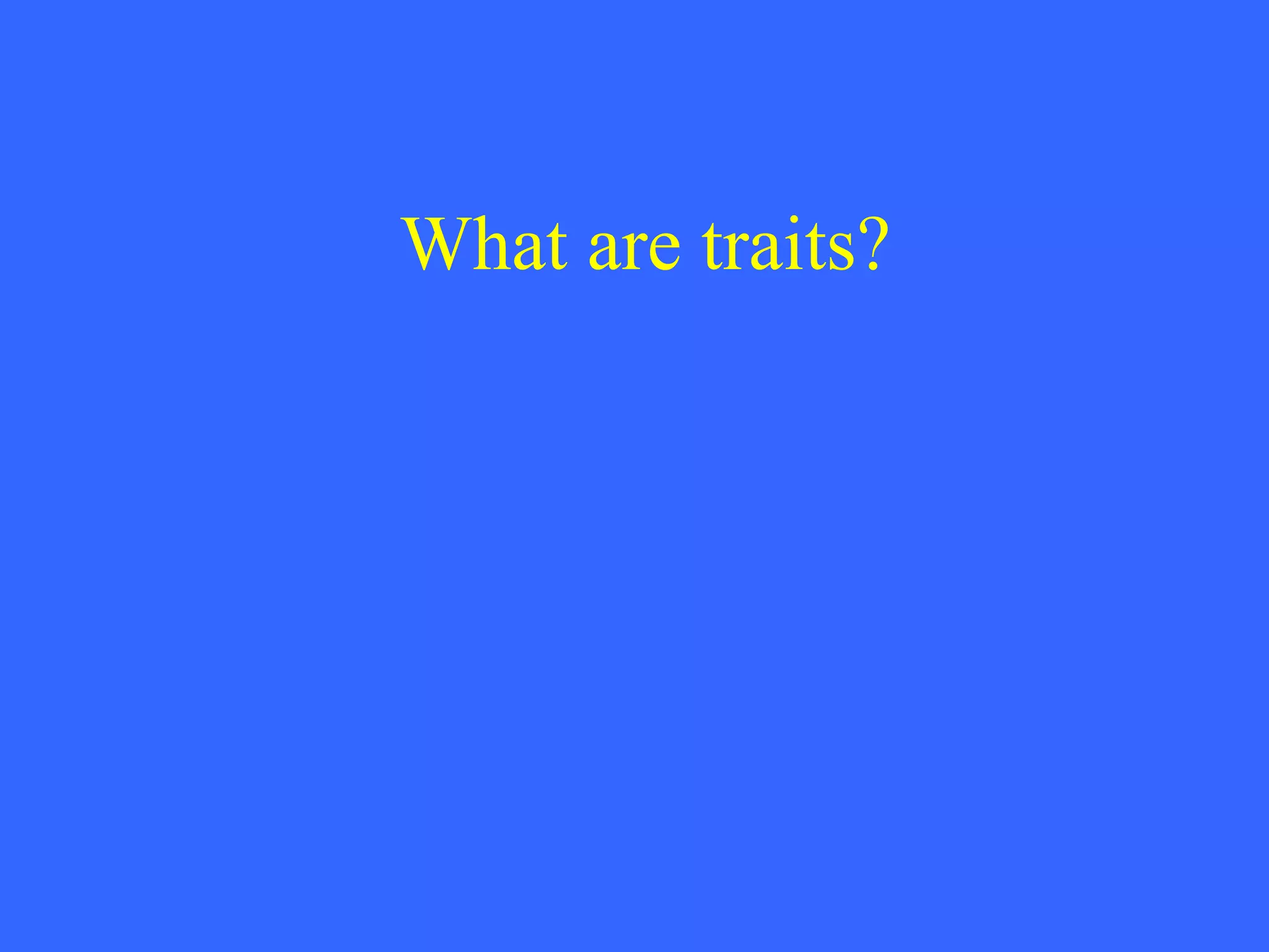What are traits? 