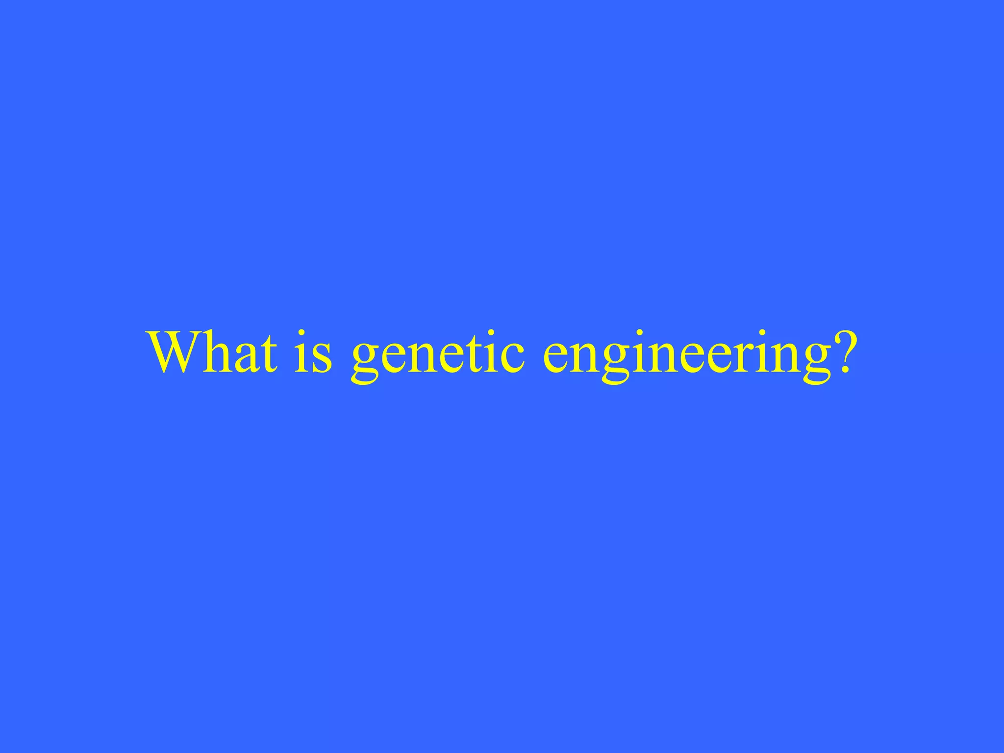 What is genetic engineering? 