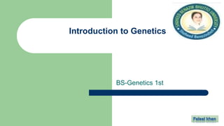 BS-Genetics 1st
Introduction to Genetics
 