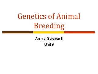 Genetics of Animal
    Breeding
     Animal Science II
         Unit 9
 