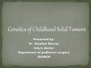 Presented by-
Dr. Jheelam Biswas
Intern doctor
Department of pediatrics surgery
ShSMCH
 