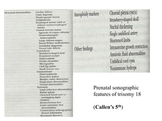 Prenatal sonographic
features of trisomy 18
(Callen’s 5th)
 