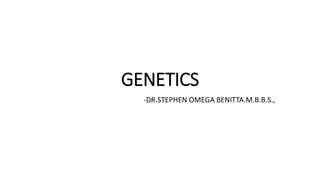 GENETICS
-DR.STEPHEN OMEGA BENITTA.M.B.B.S.,
 