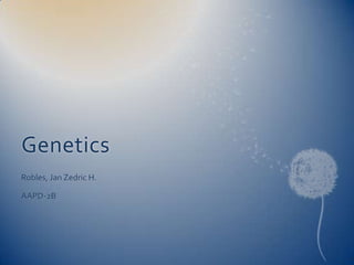 Genetics
Robles, Jan Zedric H.

AAPD-2B
 
