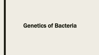 Genetics of Bacteria
 