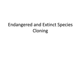 Endangered and Extinct Species Cloning 