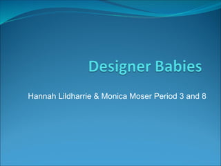 Hannah Lildharrie & Monica Moser Period 3 and 8 