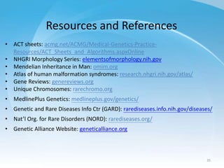 Resources and References
• ACT sheets: acmg.net/ACMG/Medical-Genetics-Practice-
Resources/ACT_Sheets_and_Algorithms.aspxOn...