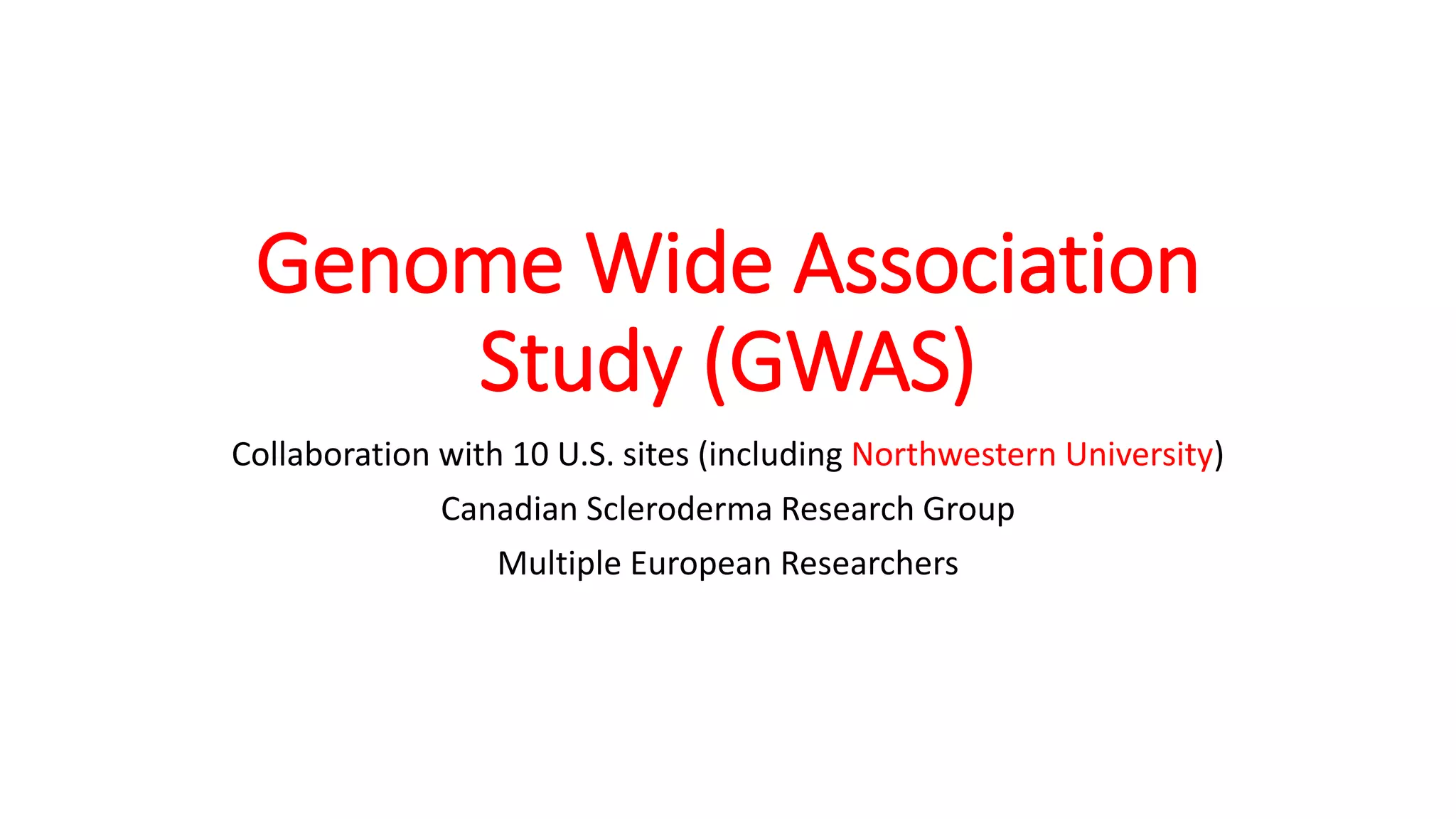 Genome Wide Association
Study (GWAS)
Collaboration with 10 U.S. sites (including Northwestern University)
Canadian Scleroderma Research Group
Multiple European Researchers
 