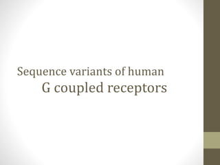 Sequence variants of human
G coupled receptors
 