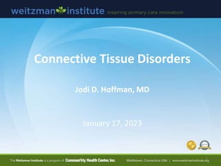 Connective Tissue Disorders
Jodi D. Hoffman, MD
January 17, 2023
1
 