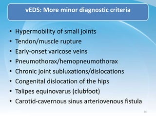vEDS: More minor diagnostic criteria
• Hypermobility of small joints
• Tendon/muscle rupture
• Early-onset varicose veins
...