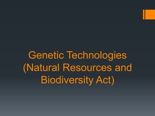 Genetic Technologies
(Natural Resources and
Biodiversity Act)
 