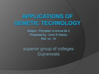 Subject : Principles' of animal life 2
Presented by : Umm E Habiba
Roll no : 16
superior group of colleges
Gujranwala
 