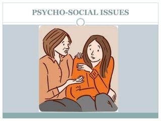 PSYCHO-SOCIAL ISSUES
 