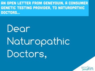 Dear
Naturopathic
Doctors,
 