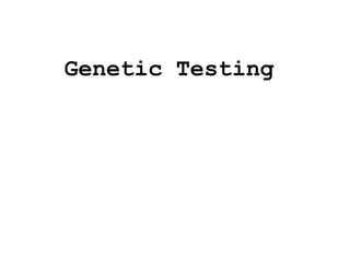 Genetic Testing
 